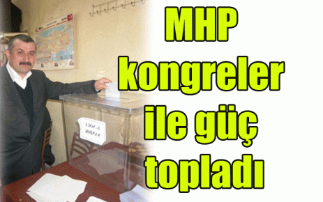 MHP kongreler ile güç topladı 