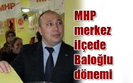 MHP merkez ilçede Baloğlu dönemi 