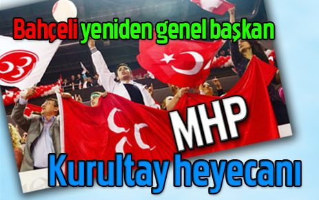 MHP`de kurultay heyecanı
