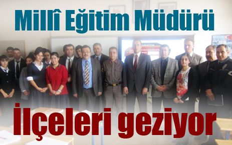 Millî Eğitim Müdürü ilçeleri geziyor