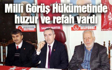 Milli Görüş Hükümetinde huzur ve refah vardı