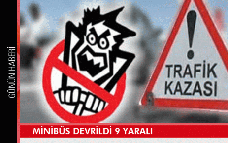  Minibüs devrildi 9 yaralı