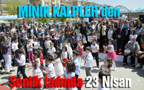 ?Minik Kalpler?den şenlik tadında 23 Nisan