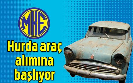 MKE hurda alımına başlıyor