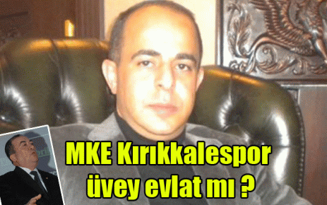 MKE Kırıkkalespor üvey evlat mı?