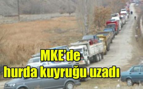 MKE?de hurda kuyruğu uzadı