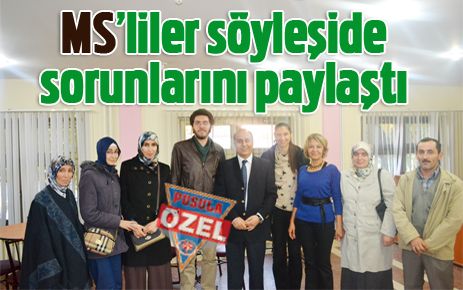 MS?liler söyleşide sorunlarını paylaştı