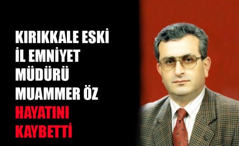 MUAMMER ÖZ HAYATINI KAYBETTİ 