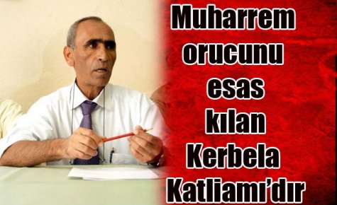 Muharrem orucunu esas kılan Kerbela Katliamı?dır