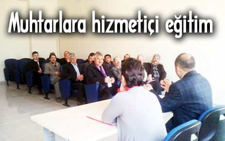 Muhtarlara hizmetiçi eğitim