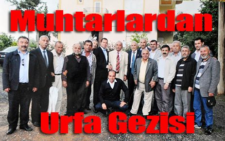 Muhtarlardan Urfa gezisi 