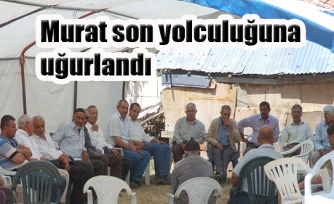 MURAT SONSUZLUĞA UĞURLANDI
