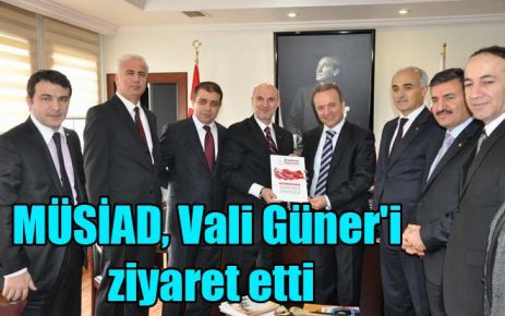 MÜSİAD, Vali Güner`i ziyaret etti