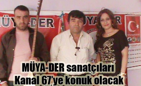 MÜYA-DER sanatçıları Kanal 67?ye konuk olacak