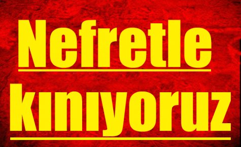 Nefretle kınıyoruz