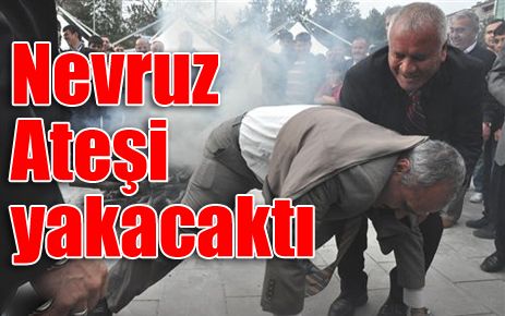 Nevruz Ateşi Yakacaktı