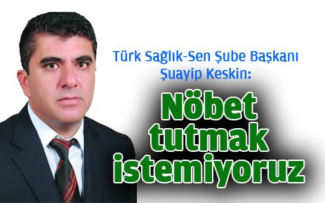 Nöbet tutmak istemiyoruz