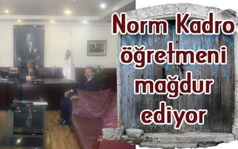 Norm kadro öğretmenleri mağdur ediyor