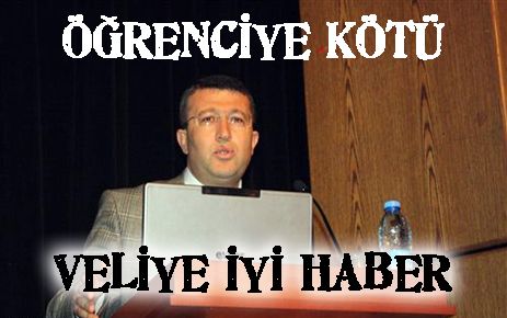 Öğrenciye kötü, veliye iyi haber