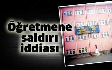 Öğretmene saldırı iddiası