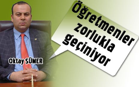 Öğretmenler zorlukla geçiniyor
