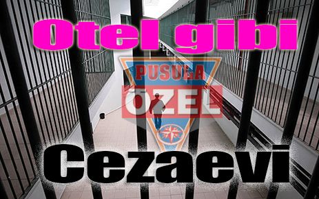 Otel gibi cezaevi