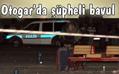 Otogar`da BOMBA paniği
