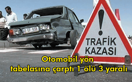 Otomobil yön tabelasına çarptı:1 ölü 3 yaralı