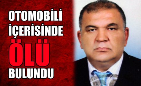 OTOMOBİLİ İÇERİSİNDE ÖLÜ BULUNDU