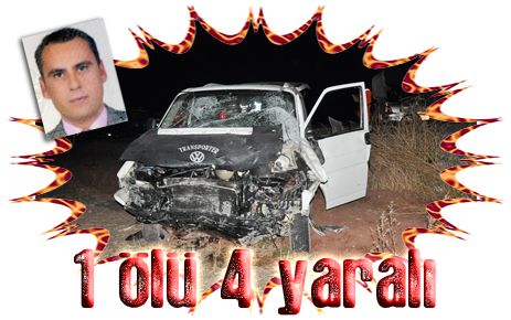 Otomobille minibüs çarpıştı:1 kişi öldü biri ağır 4 yaralı