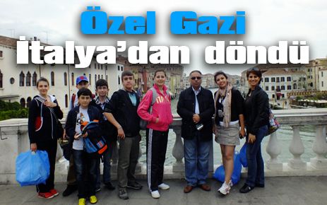 Özel Gazi İtalya?dan döndü