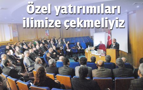 Özel yatırımları ilimize çekmeliyiz
