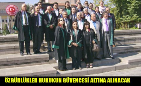 ÖZGÜRLÜKLER HUKUKUN GÜVENCESİ ALTINA ALINACAK  