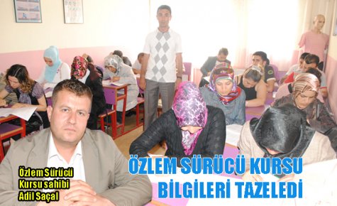 ÖZLEM SÜRÜCÜ KURSU BİLGİLERİ TAZELEDİ