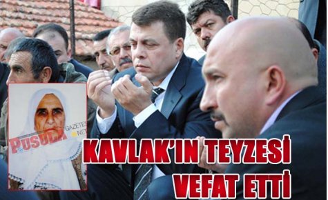 PEVRUL KAVLAK?IN TEYZESİ VEFAT ETTİ
