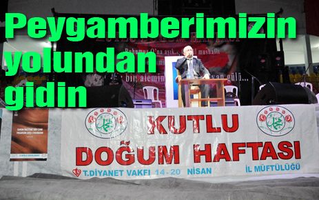 Peygamber Efendimizin yolundan gidin