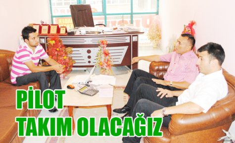 PİLOT TAKIM OLACAĞIZ