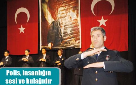 Polis, insanlığın sesi ve kulağıdır 