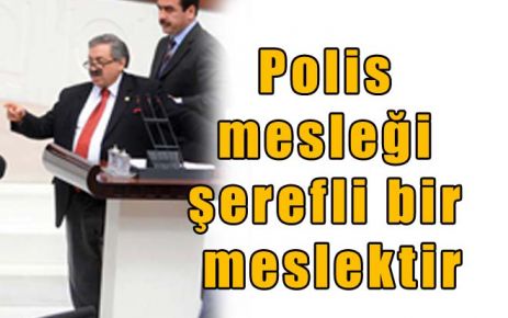 Polis mesleği şerefli bir meslektir