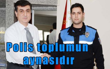 Polis toplumun aynasıdır 