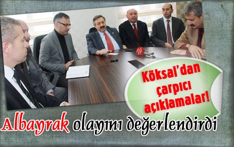 Köksal`dan çarpıcı açıklamalar!