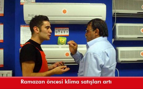 Ramazan öncesi klima satışları artı 