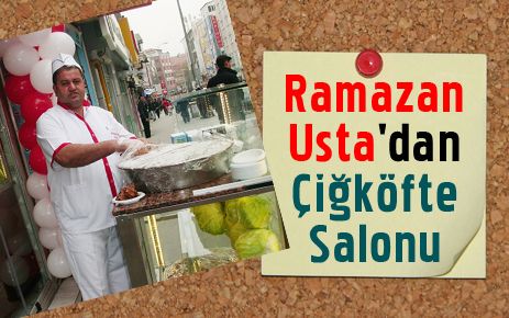 Ramazan Usta çiğköfte salonu açıldı
