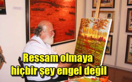 Ressam olmaya hiçbir şey engel değil