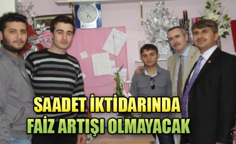 SAADET İKTİDARINDA FAİZ ARTIŞI OLMAYACAK