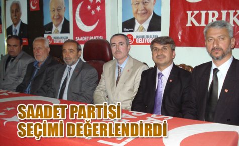 SAADET PARTİSİ SEÇİMİ DEĞERLENDİRDİ