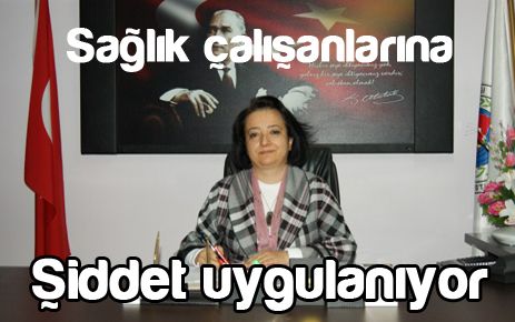 Sağlık çalışanlarına şiddet uygulanıyor