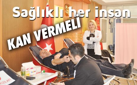 Sağlıklı her insan kan vermelidir