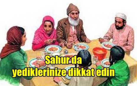 Sahur da yediklerinize dikkat edin 