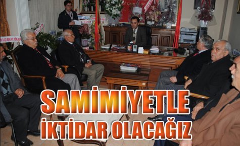 SAMİMİYETLE İKTİDAR OLACAĞIZ
